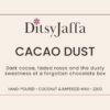 ditsyjaffa-cacao-dust-candle-label.png Graphic image of DitsyJaffa product label for Cacao Dust scented candle featuring the fragrance notes and coconut rapeseed wax branding