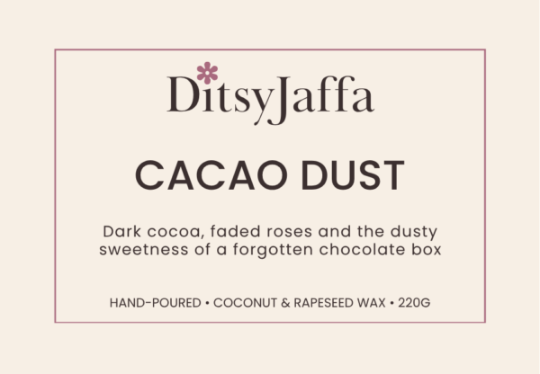 ditsyjaffa-cacao-dust-candle-label.png Graphic image of DitsyJaffa product label for Cacao Dust scented candle featuring the fragrance notes and coconut rapeseed wax branding